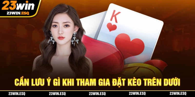 kèo trên kèo dưới là gì? Những điểm mà người chơi cần phải lưu ý.