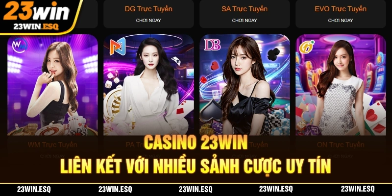 Casino 23WIN được liên kết với nhiều sảnh cược uy tín top đầu 2026