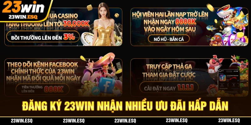 Nhận ngay nhiều ưu đãi hấp dẫn khi đăng ký tài khoản 23WIN