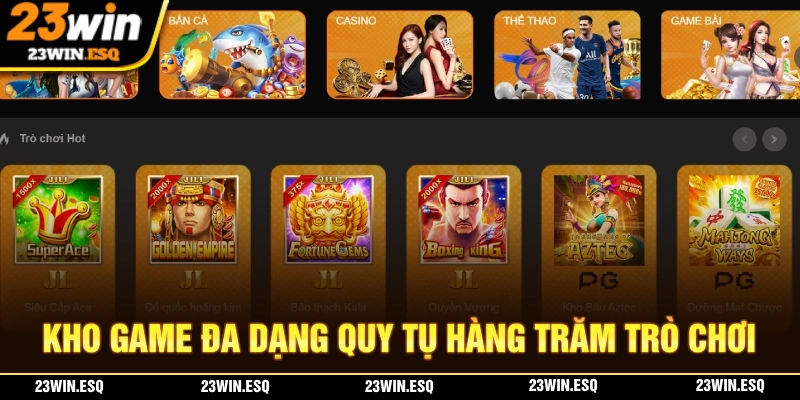 23WIN sở hữu hàng trăm trò chơi từ nhiều nhà cung cấp danh tiếng