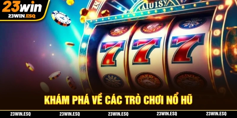 Giới thiệu sơ lược về hình thức giải trí game nổ hũ