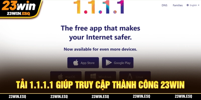 Tải VPN 1.1.1.1 giúp truy cập link vào 23WIN không bị chặn